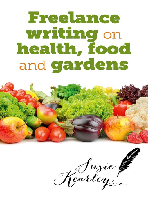 Title details for Freelance Writing on Health, Food and Gardens by Susie Kearley - Available